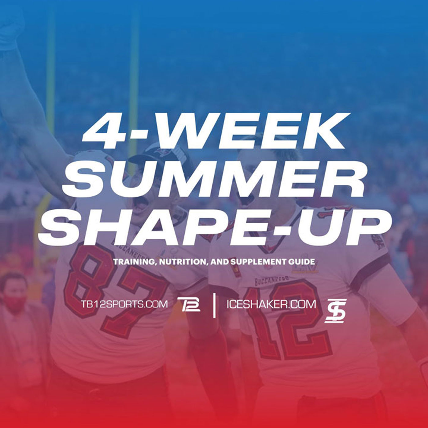 an image with NFL Players Rob Gronkowski and Tom Brady celebrating after winning a game on the Tampa Bay Bucanners. Overlayed on the image is text that says "4-WEEK SUMMER SHAPE-UP: Training, Nutrition, and Supplement Guide.